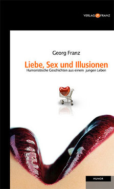 Liebe, Sex und Illusionen von Georg Franz